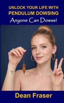 Paperback Unlock Your Life With Pendulum Dowsing - 18th Anniversary Edition: Anyone Can Dowse! Book