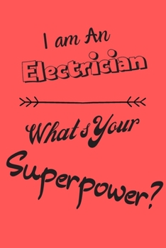 Paperback I am an Electrician What's Your Superpower: Lined Notebook / Journal Gift Book