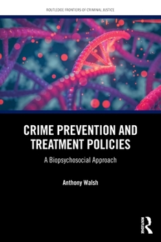 Crime Prevention and Treatment Policies: A Biopsychosocial Perspective (Routledge Frontiers of Criminal Justice)
