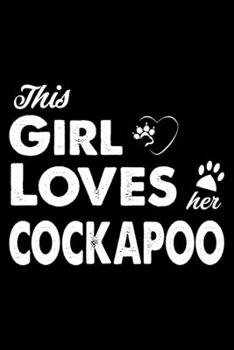 This Girl Loves Her Cockapoo: Cute Cockapoo Lined journal Notebook, Great Accessories & Gift Idea for Cockapoo Owner & Lover. Lined journal Notebook With An Inspirational Quote.