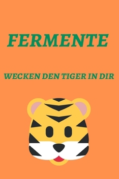 Paperback Fermente wecken den Tiger in dir.: Notizbuch bzw. Notizheft f?r das fermentieren, einmachen, einlegen oder g?ren. [German] Book