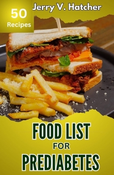 Paperback Food List for Prediabetes: The Ultimate Guide for a Complete Understanding of Prediabetes, with Super Recipes for its Tackling and Reversal. Book
