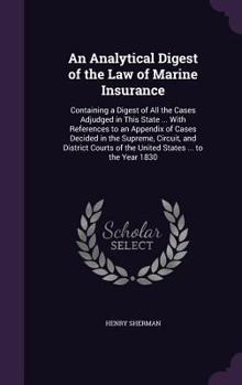 An Analytical Digest of the Law of Marine Insurance: Containing a Digest of All the Cases Adjudged in This State ... with References to an Appendix of
