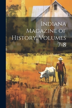 Paperback Indiana Magazine of History, Volumes 7-8 Book