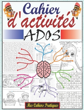 Cahier d'activités ados: Cahier d'activités multi jeux pour adolescents 12-17 ans, labyrinthes, mots mêlés, sudoku, coloriage antistress ado, p