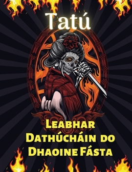 Tat� Leabhar Dath�ch�in do Dhaoine F�sta: N�os m� n� 60 Dearadh Tat� Nua-Aimseartha d'Fhir agus do Mhn� Leabhar Dath�ch�in um Fhaoiseamh � Strus Tattoo do Dh�ag�ir� agus do Dhaoine F�sta Sc�th le cloi