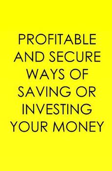 Paperback Profitable And Secure Ways Of Saving Or Investing Your Money Book