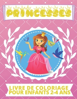 Paperback PRINCESSES Livre De Coloriage Pour Enfants 2-4 Ans: Livre de coloriage pour filles. Un excellent cadeau pour les enfants 18 mois, d'âge préscolaire et [French] Book