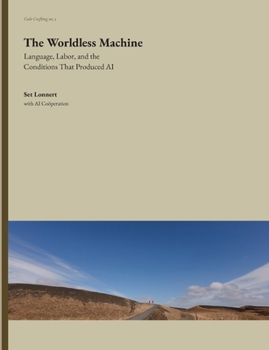 Paperback The Worldless Machine: Language, Labor, and the Conditions That Produced AI Book