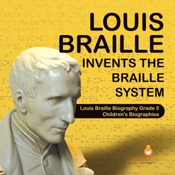 Paperback Louis Braille Invents the Braille System Louis Braille Biography Grade 5 Children's Biographies Book