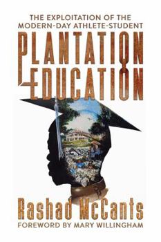 Paperback Plantation Education: The Exploitation of the Modern-Day Athlete-Student Book
