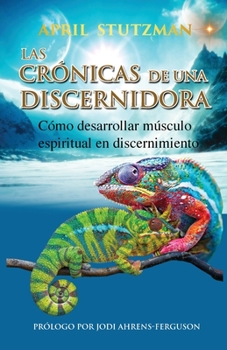 Paperback Las crónicas de una discernidora (Spanish Edition): Cómo hacer crecer el músculo espiritual en el discernimiento [Spanish] Book