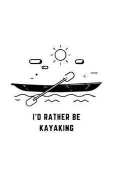 Paperback I'd Rather Be Kayaking: -- Journal & Notebook Book