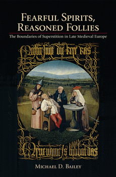Paperback Fearful Spirits, Reasoned Follies: The Boundaries of Superstition in Late Medieval Europe Book