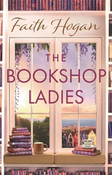 Hardcover The Bookshop Ladies: The Perfect Uplifting Story of Friendship and Community, Shortlisted for the 2024 an Post Irish Book Awards Book
