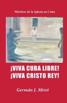 Paperback ¡Viva Cuba Libre! ¡Viva Cristo Rey!: Mártires de la Iglesia en Cuba [Spanish] Book