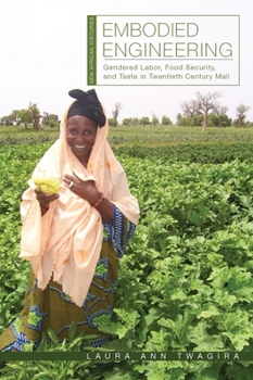 Paperback Embodied Engineering: Gendered Labor, Food Security, and Taste in Twentieth-Century Mali Book