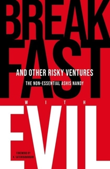 Hardcover Breakfast with Evil and Other Risky Ventures: The Non-Essential Ashis Nandy Book