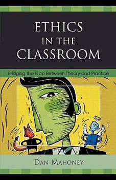 Paperback Ethics in the Classroom: Bridging the Gap Between Theory and Practice Book