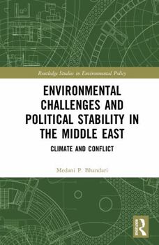 Environmental Challenges and Political Stability in the Middle East: Climate and Conflict (Routledge Studies in Environmental Policy)