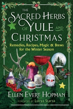 Paperback The Sacred Herbs of Yule and Christmas: Remedies, Recipes, Magic, and Brews for the Winter Season Book