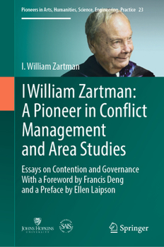 Hardcover I William Zartman: A Pioneer in Conflict Management and Area Studies: Essays on Contention and Governance Book