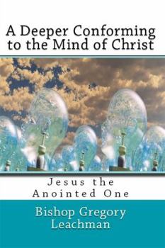 Paperback A Deeper Conforming to the Mind of Christ: Jesus the Anointed One Book