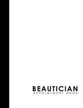 Paperback Beautician Appointment Book: 4 Columns Appointment List, Appointment Scheduling Book, Easy Appointment Book, White Cover Book