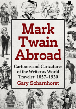 Mark Twain Abroad: Cartoons and Caricatures of the Writer as World Traveler, 1857-1930