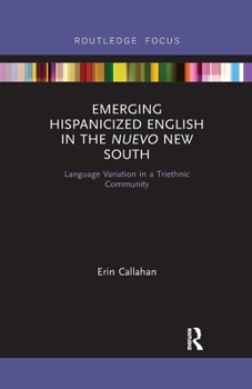 Paperback Emerging Hispanicized English in the Nuevo New South: Language Variation in a Triethnic Community Book