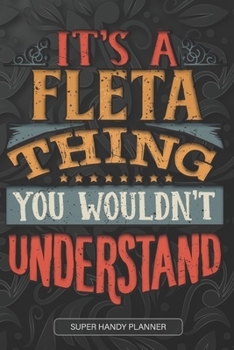 It's A Fleta Thing You Wouldn't Understand: Fleta Name Planner With Notebook Journal Calendar Personal Goals Password Manager & Much More, Perfect Gift For Fleta