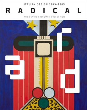 Hardcover Radical: Italian Design 1965-1985, the Dennis Freedman Collection Book