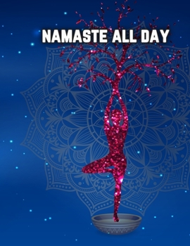 Paperback Namaste All Day: Yoga Lined Notebook Journal Daily Planner Diary 8.5"x 11" (Cute Gifts For Yoga Lovers) Book