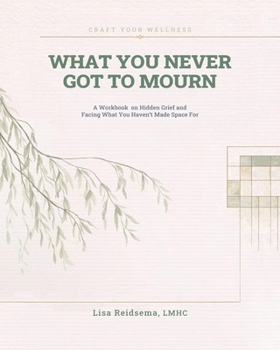 What You Never Got To Mourn