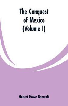 Paperback The Conquest of Mexico (Volume I) Book