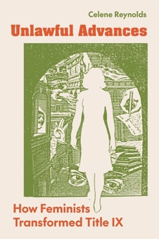 Paperback Unlawful Advances: How Feminists Transformed Title IX Book