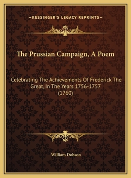 Hardcover The Prussian Campaign, A Poem: Celebrating The Achievements Of Frederick The Great, In The Years 1756-1757 (1760) Book