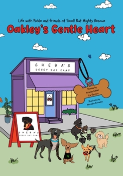 Oakley's Gentle Heart: Life with Pickle and Friends at Small But Mighty Rescue
