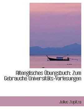 Paperback Altenglisches Ubungsbuch: Zum Gebrauche Universitats-Vorlesungen [Large Print] Book