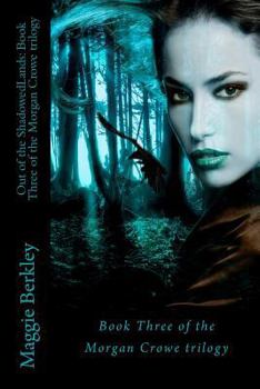 Out of the Shadowedlands - Book #3 of the Morgan Crowe Trilogy