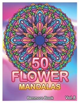 Paperback 50 Flower Mandalas: Big Mandala Coloring Book for Adults 50 Images Stress Management Coloring Book For Relaxation, Meditation, Happiness a Book
