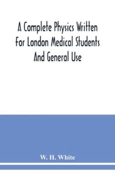 Paperback A complete physics written for London medical students and general use Book