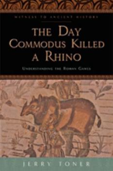The Day Commodus Killed a Rhino - Book  of the Witness to Ancient History