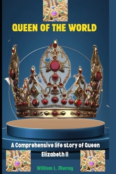 Paperback Queen of the World: A Comprehensive life story of Queen Elizabeth II Book