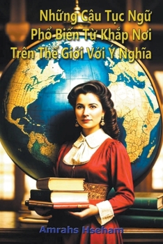 Nh?ng Câu T?c Ng? Ph? Bi?n T? Kh?p Noi Trên Th? Gi?i V?i Ý Nghia (Vietnamese Edition)