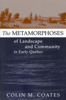 Paperback The Metamorphoses of Landscape and Community in Early Quebec: Volume 12 Book