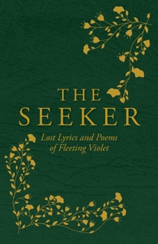 Paperback The Seeker: Lost Lyrics and Poems of Fleeting Violet Book