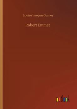 Robert Emmet: A Survey of His Rebellion and of His Romance
