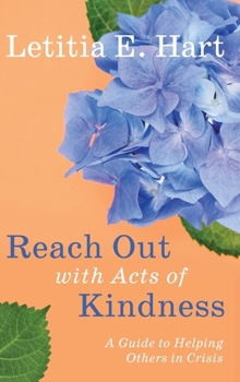 Hardcover Reach Out with Acts of Kindness: A Guide to Helping Others in Crisis Book