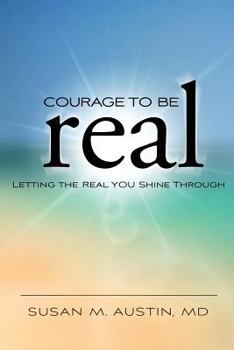 Paperback Courage to Be Real: Letting the Real You Shine Through Book